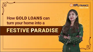How Gold loans can turn your home into festive paradise? | IIFL Finance