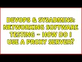 DevOps SysAdmins Networking Software Testing - How do I use a proxy server 2 Solutions
