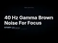Focus Boost: 40 Hz Gamma Pulse In Brown Noise For 3 Hours