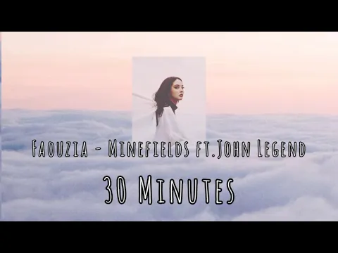 Download MP3 Faouzia - Minefields Ft. John Legend (30 Minutes Loop Song)