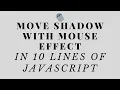 Move Shadow with Mouse Effect in 10 lines of Javascript No Library