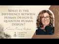 What is the Difference Between Human Design and Quantum Human Design - Karen Curry Parker