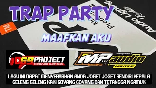 Download TRAP PARTY MAAFKAN AKU MP AUDIO X 69 PROJECT MP3