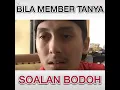 Bila member Tanya soalan bodo 😂😂