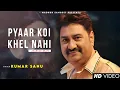 Download Lagu Pyaar Koi Khel Nahi (Sad Song) - Kumar Sanu | Romantic Song| Kumar Sanu Hits Songs