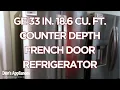GE 33 18 6 Cu Ft Counter Depth French Door Fridge Model