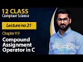 12 Class Ch 9 Lecture 21 Compound Assignment Operators in C
