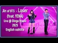 Download Lagu Jin van BTS - Loser (feat. YENA) live @ Dingo Music 2025 [ENG SUB] [Full HD]
