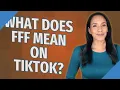 What does FFF mean on TikTok