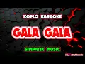 Lagu GALA GALA KARAOKE - Simpatik Music @koplokaraooke 