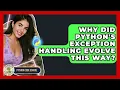 Why Did Python s Exception Handling Evolve This Way - Python Code School