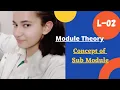 Concept of Sub - module Definition Module Theory Advanced Abstract Algebra
