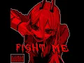 FIGHT ME!