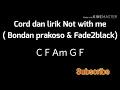 Download Lagu Cord dan Lirik Not With  me ( Bondan prakoso ft fade2black )