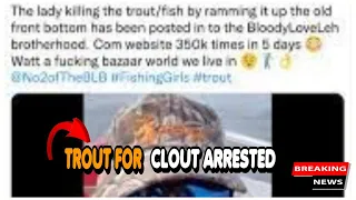 TROUT FOR CLOUT ARRESTED NEW LINK TROUT FOR CLOUT TWITTER