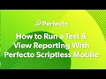 How to Run a Test View Reporting With Perfecto Scriptless Mobile