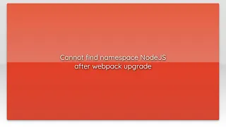 Cannot find namespace NodeJS after webpack upgrade