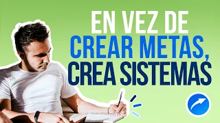 Las Metas no son Suficientes ¡Necesitas Diseñar Sistemas!