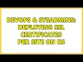 DevOps SysAdmins Deploying ssl Certificates per site on iis 2 Solutions