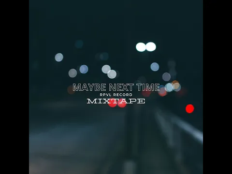 Download MP3 XEINDY - MAYBE NEXT TIME (MIXTAPE)