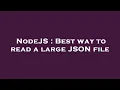 NodeJS Best way to read a large JSON file
