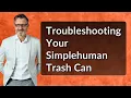 Troubleshooting Your Simplehuman Trash Can