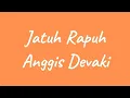 Download Lagu Jatuh Rapuh (lirik) - Anggis Devaki