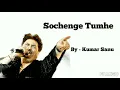 Sochenge Tumhe Pyar Kare Ke Nahi - By Kumar Sanu