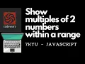 Show multiples of 2 numbers within a range 7kyu codewars javascript