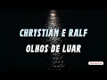 CHRYSTIAN E RALF - OLHOS DE LUAR + LETRA (LYRICS)