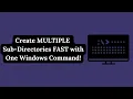 Create MULTIPLE Sub-Directories FAST with One Windows Command