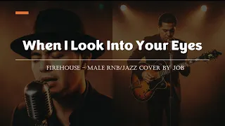 when i look into your eyes firehouse male rnb jazz cover lyric video 