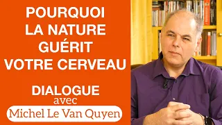Les nouvelles découvertes des neurosciences sur la Nature 🌳 - Dialogue avec Michel Le Van Quyen