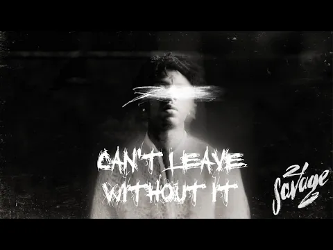 Download MP3 21 Savage - Can't Leave Without It (Official Audio)