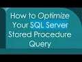 How to Optimize Your SQL Server Stored Procedure Query