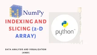 Numpy 2-d Matrix - Indexing and Slicing Hindi