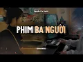 Download Lagu ♬ Phim Ba Người - Nguyễn Vĩ x CaoTri | Official Lofi Lyrics