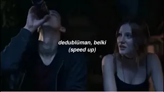 Dedublüman Belki Speed Up 