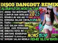 Lagu REMIX DISCO DANGDUT POP NOSTALGIA 2025!! ALBUM SPESIAL LAGU KENANGAN TERPOPULER NO ADS
