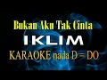 Download Lagu BUKAN AKU TAK CINTA KARAOKE IKLIM