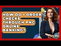 How Do I Order Checks Through PNC Online Banking - Ask Your Bank Teller