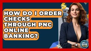 How Do I Order Checks Through PNC Online Banking - Ask Your Bank Teller