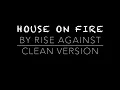 House on Fire by Rise Against Clean Version