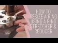How to resize a ring using a ring stretcher and reducer