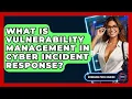 What Is Vulnerability Management In Cyber Incident Response - Emerging Tech Insider