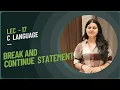Lec 17 Break and Continue in C with Examples C programming Language from basic to advance