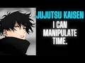 Jujutsu Kaisen I Can Manipulate Time Part 1