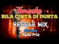 Download Lagu BILA CINTA DI DUSTA Reggae Mix Karaoke nada Pria