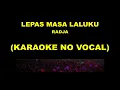 Download Lagu LEPAS MASA LALUKU - RADJA (KARAOKE NO VOCAL)