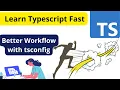 Learn TypeScript Fast Better Workflow with tsconfig